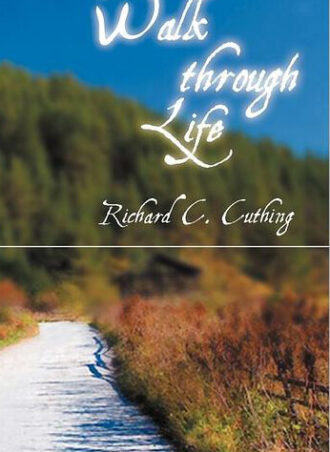 A walk through life, by Richard C. Cuthing